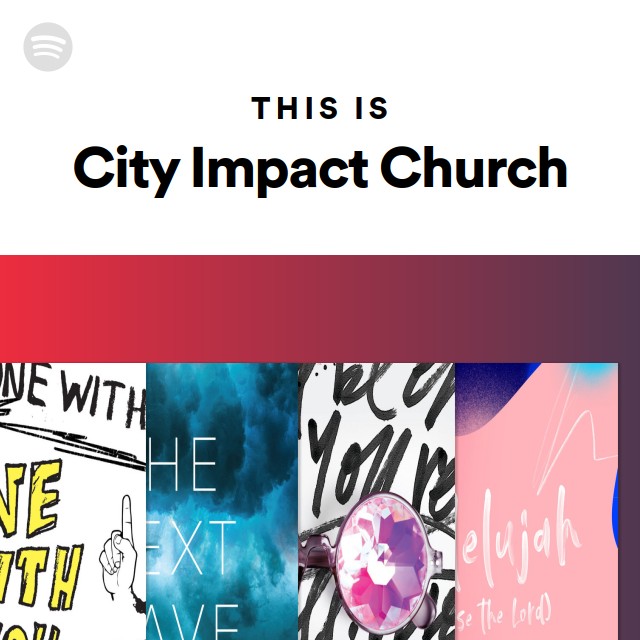 This Is City Impact Church Playlist By Spotify Spotify