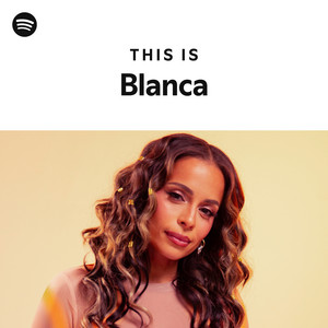 This Is Blanca Playlist By Spotify Spotify