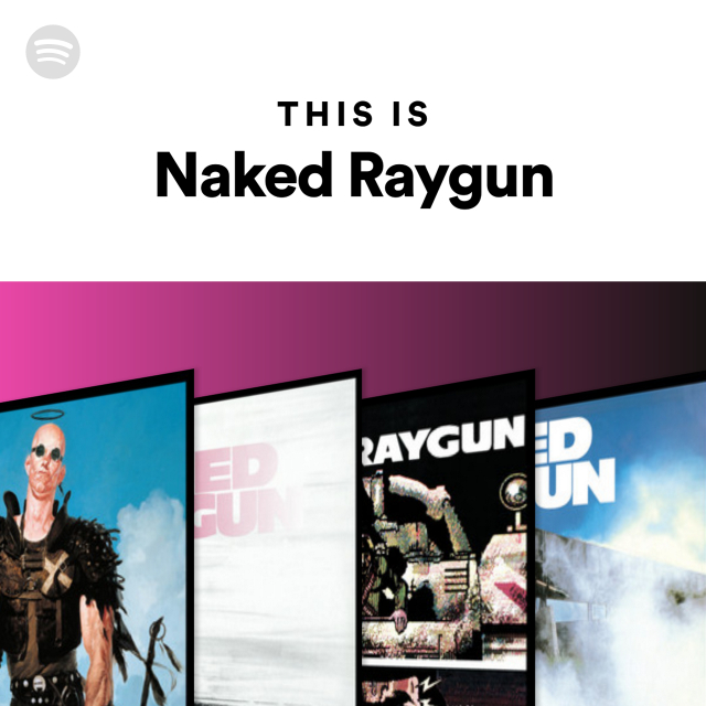 This Is Naked Raygun Playlist By Spotify Spotify