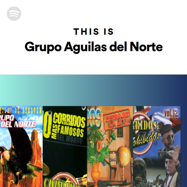 This Is Grupo Aguilas Del Norte Playlist By Spotify Spotify