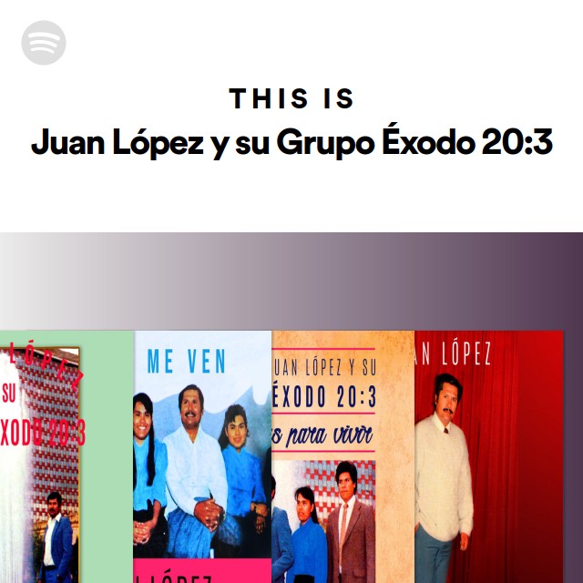 This Is Juan López y su Grupo Éxodo 20 3 playlist by Spotify Spotify