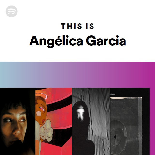 This Is Angélica Garcia playlist by Spotify Spotify