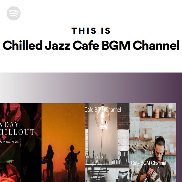 This Is Chilled Jazz Cafe BGM Channel Playlist By Spotify Spotify