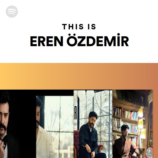 This Is EREN ÖZDEMİR playlist by Spotify Spotify