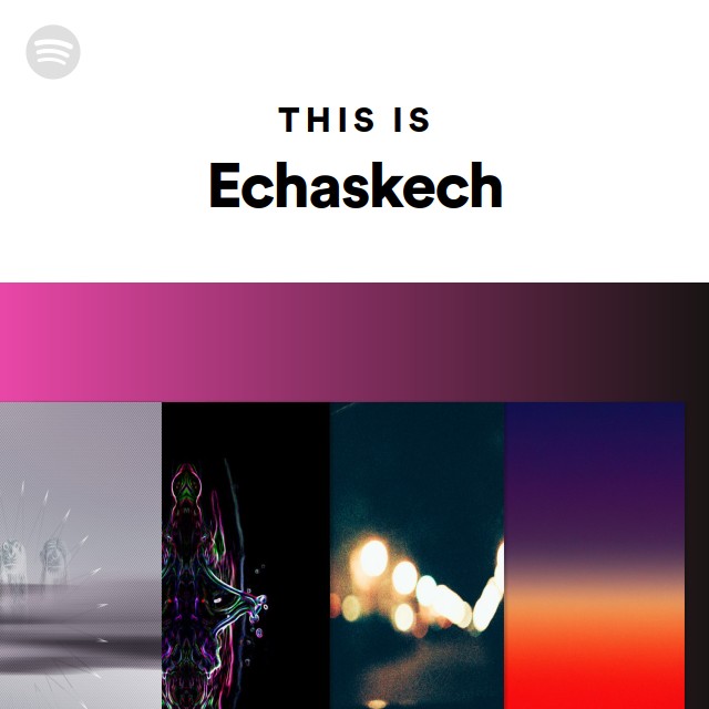 This Is Echaskech Playlist By Spotify Spotify