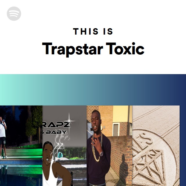 This Is Trapstar Toxic Playlist By Spotify Spotify