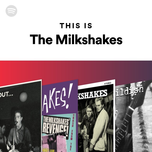 The Milkshakes | Spotify
