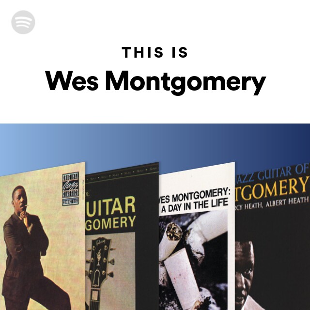 This Is Wes Montgomery - playlist by Spotify | Spotify