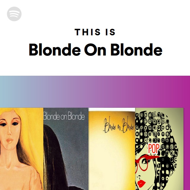 Blonde On Blonde | Spotify