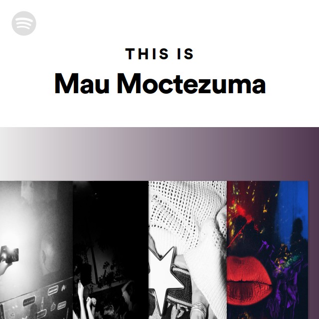 This Is Mau Moctezuma - playlist by Spotify | Spotify