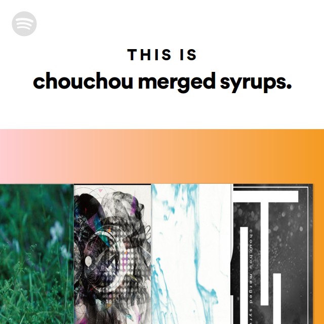 chouchou merged syrups. | Spotify