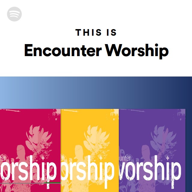 This Is Encounter Worship - playlist by Spotify | Spotify