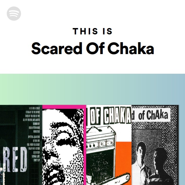 Scared Of Chaka | Spotify