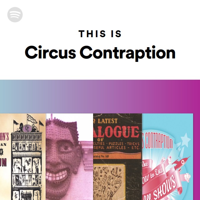 This Is Circus Contraption - playlist by Spotify | Spotify
