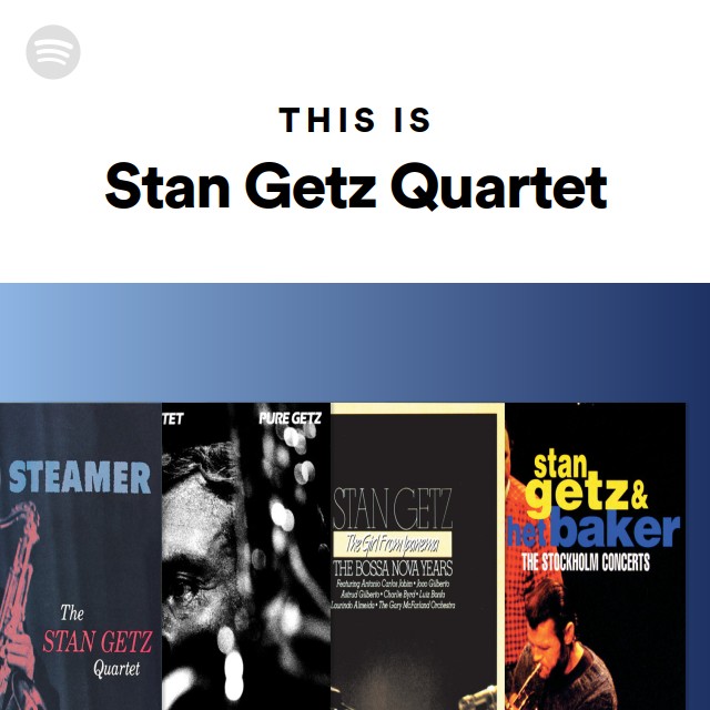 This Is Stan Getz Quartet - playlist by Spotify | Spotify
