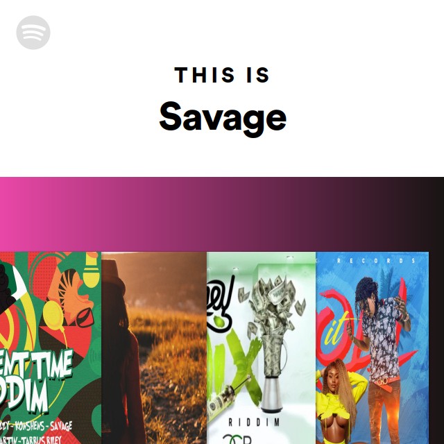 This Is Savage - Playlist By Spotify 