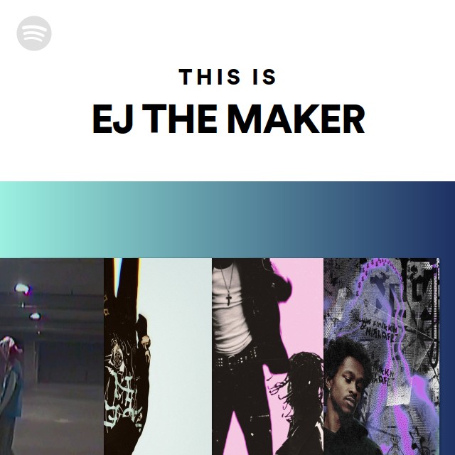 This Is EJ THE MAKER | Spotify Playlist