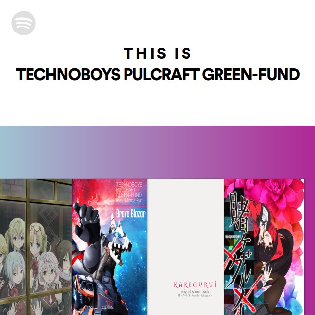 TECHNOBOYS PULCRAFT GREEN-FUND | Spotify