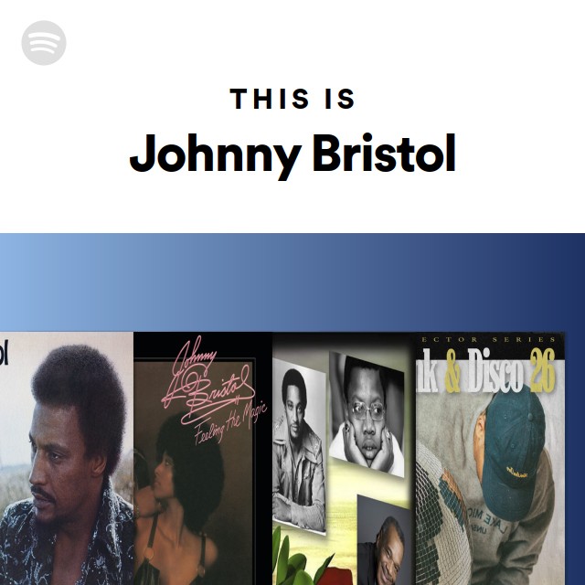 This Is Johnny Bristol - playlist by Spotify | Spotify