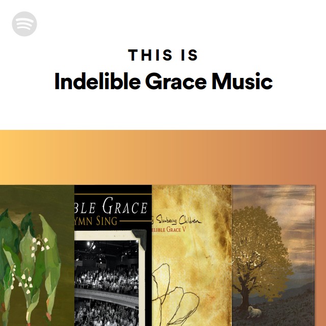 This Is Indelible Grace Music - playlist by Spotify | Spotify