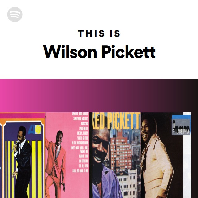 This Is Wilson Pickett - playlist by Spotify | Spotify