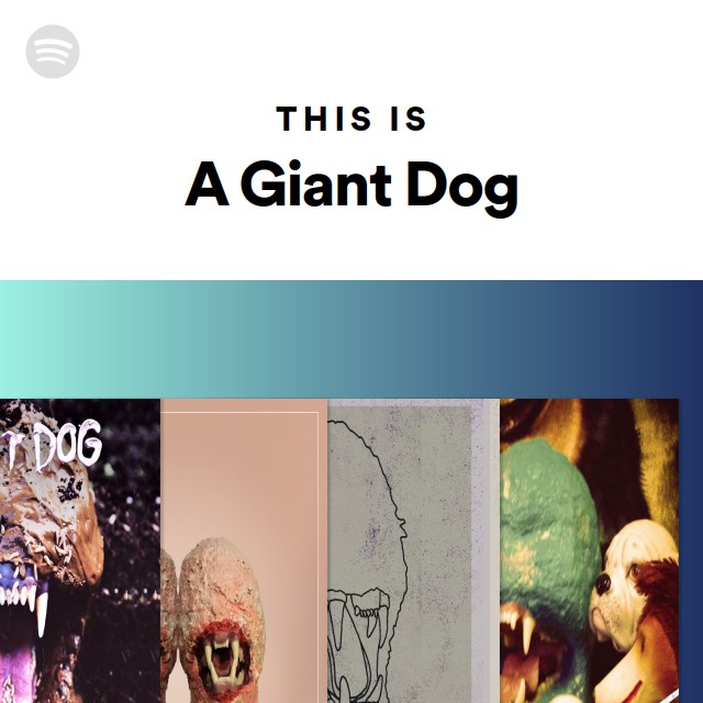 This Is A Giant Dog - Playlist By Spotify | Spotify