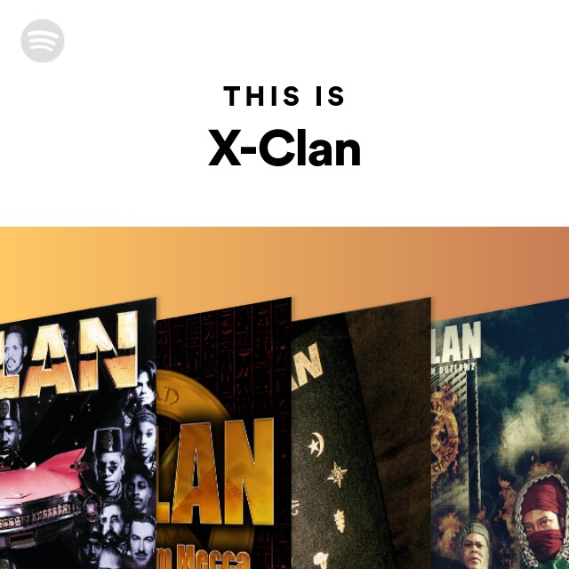 This Is X-Clan - playlist by Spotify | Spotify