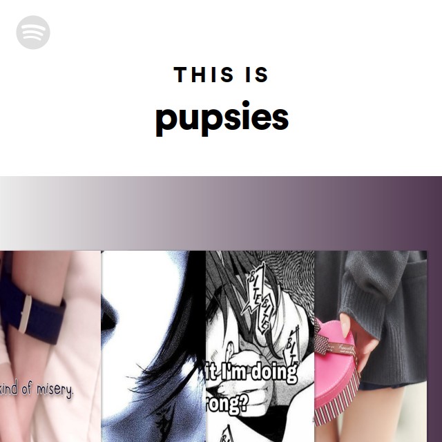 Pupsies Problematic This Is pupsies - playlist by Spotify | Spotify