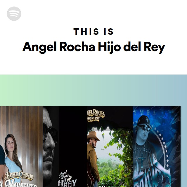 This Is Angel Rocha Hijo del Rey - playlist by Spotify | Spotify