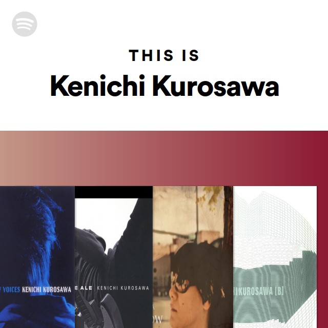 This Is Kenichi Kurosawa playlist by Spotify Spotify