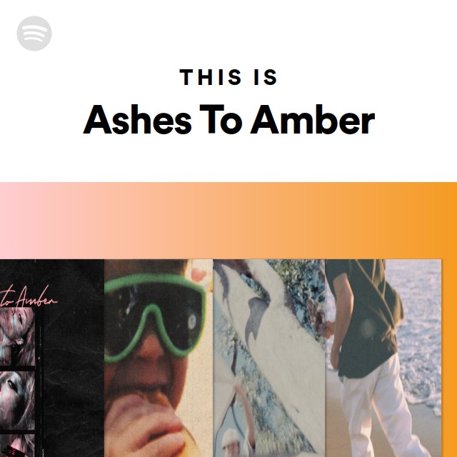 This Is Ashes To Amber Playlist By Spotify Spotify