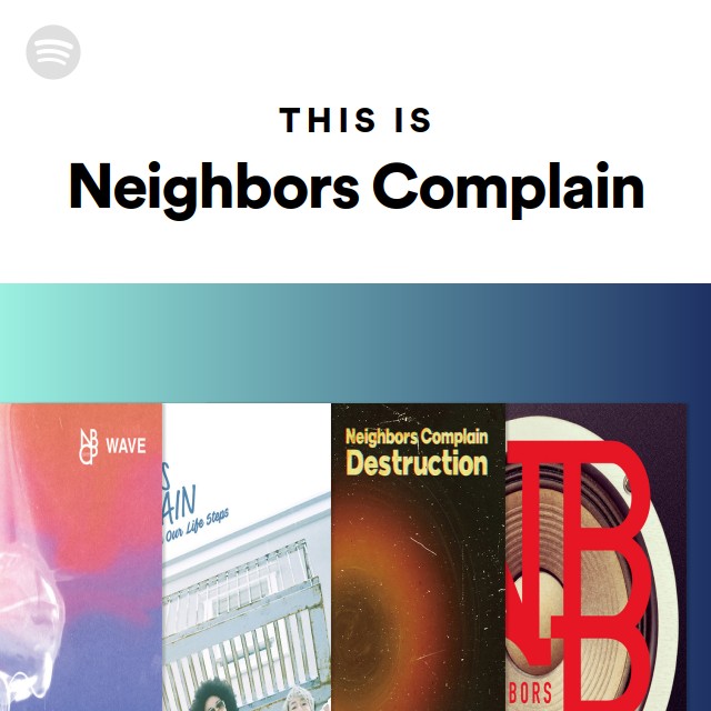 This Is Neighbors Complain - Playlist By Spotify | Spotify