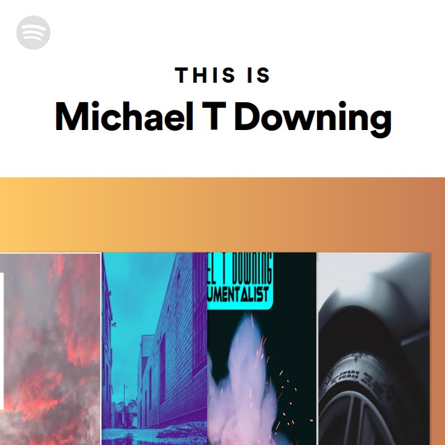 This Is Michael T Downing - playlist by Spotify | Spotify