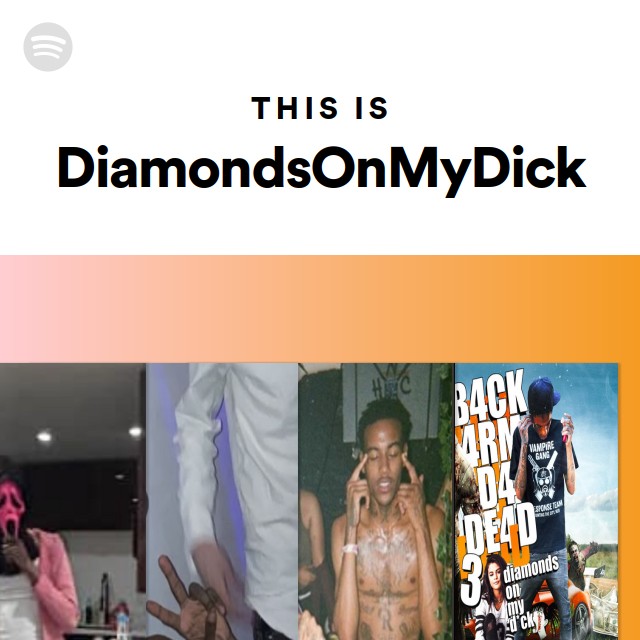 This Is DiamondsOnMyDick - playlist by Spotify | Spotify