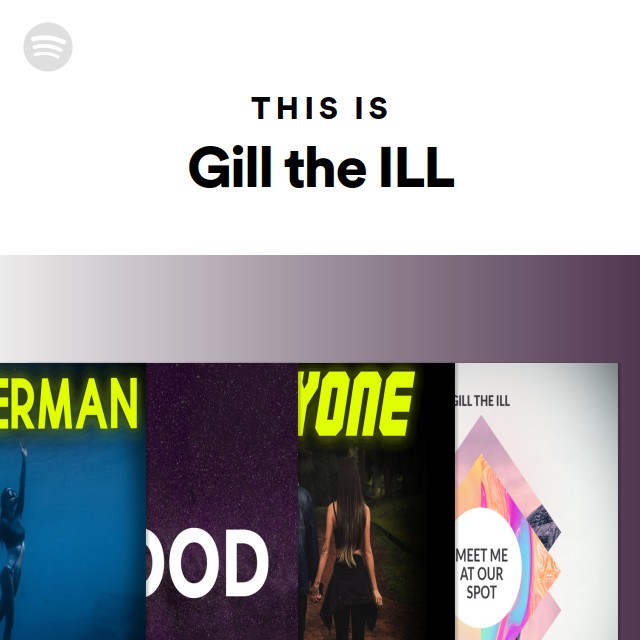 This Is Gill the ILL - playlist by Spotify | Spotify
