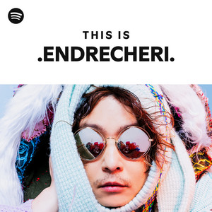 ENDRECHERI. | Spotify