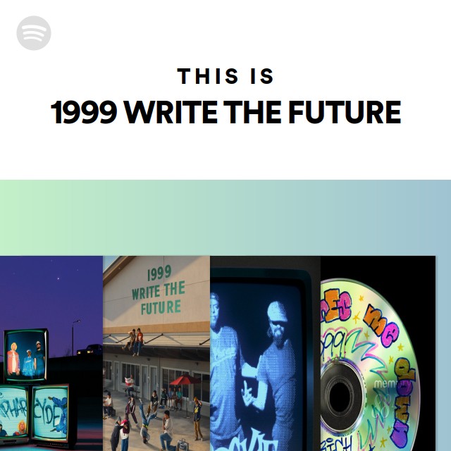 This Is 1999 WRITE THE FUTURE playlist by Spotify Spotify