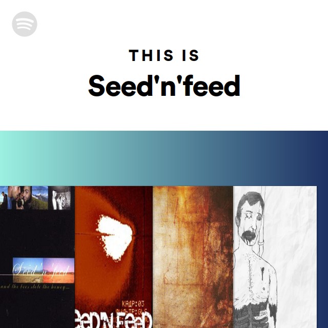 This Is Seed'n'feed - playlist by Spotify | Spotify