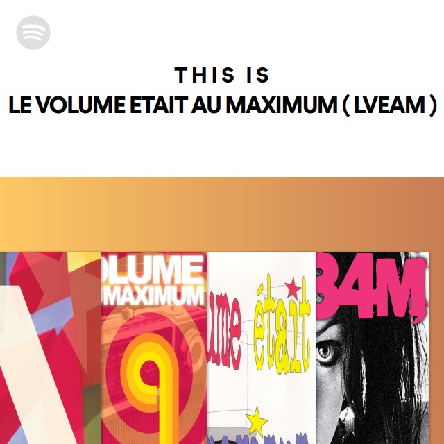 this-is-le-volume-etait-au-maximum-lveam-spotify-playlist