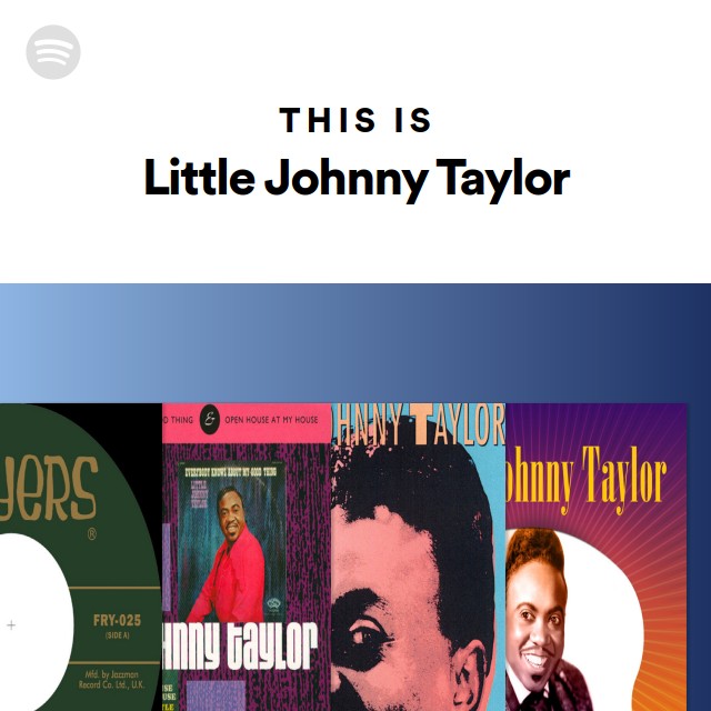 This Is Little Johnny Taylor - playlist by Spotify | Spotify