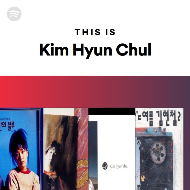 Kim Hyun Chul | Spotify