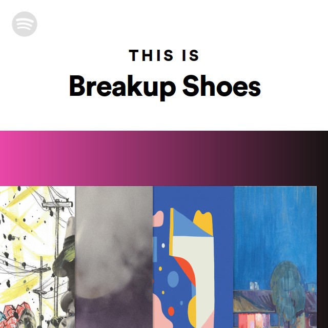 This Is Breakup Shoes playlist by Spotify Spotify