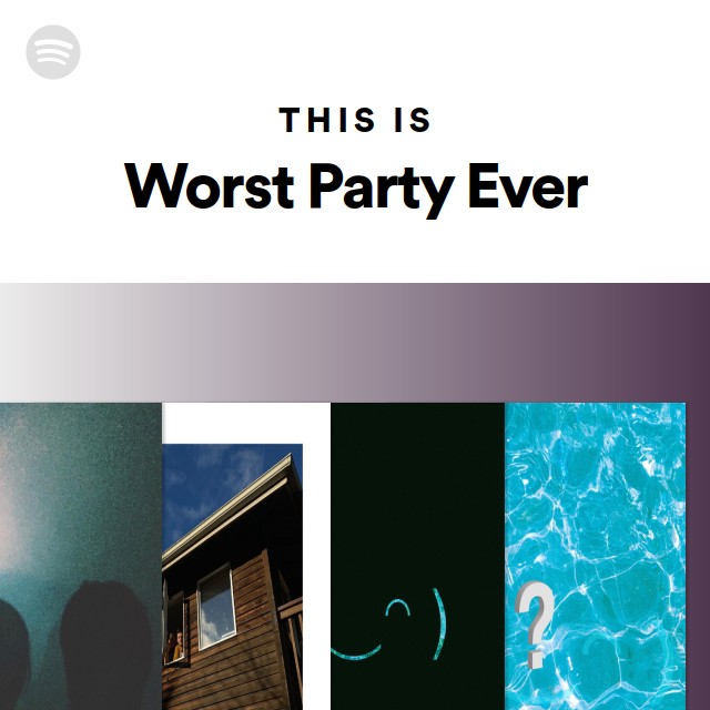 This Is Worst Party Ever Playlist By Spotify Spotify 4366