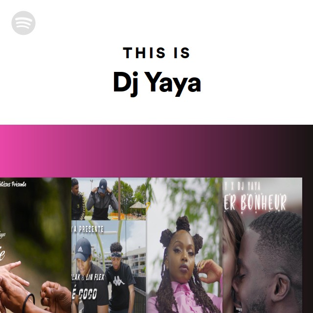 This Is Dj Yaya - playlist by Spotify | Spotify