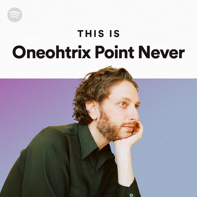 This Is Oneohtrix Point Never Playlist By Spotify Spotify