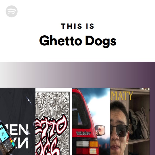This Is Ghetto Dogs - playlist by Spotify | Spotify
