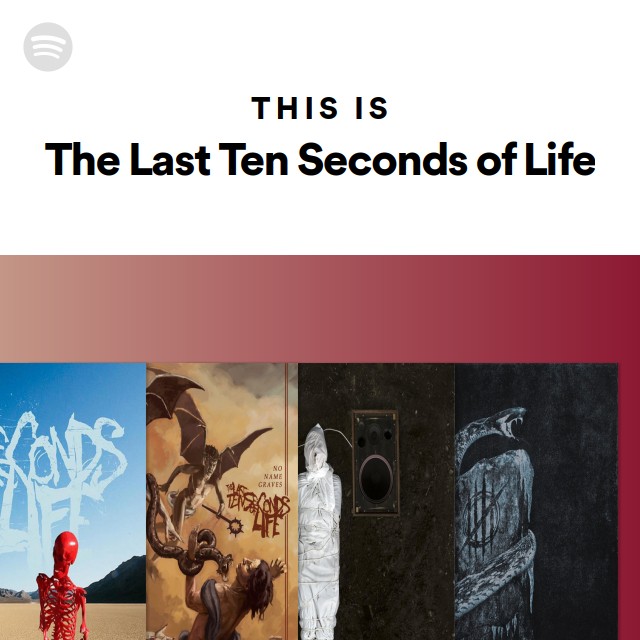 The Last Ten Seconds of Life | Spotify