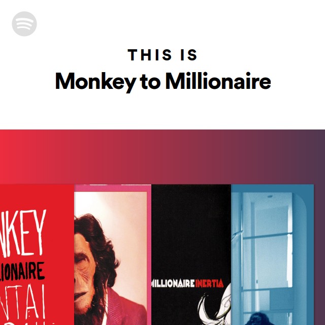 This Is Monkey to Millionaire - playlist by Spotify | Spotify