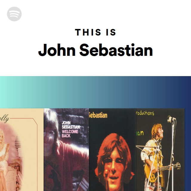 This Is John Sebastian - playlist by Spotify | Spotify