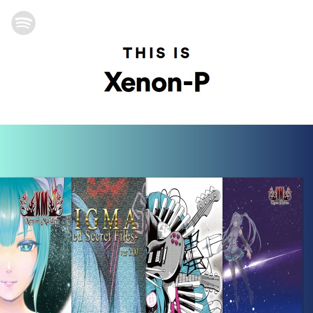 This Is Xenon-P - playlist by Spotify | Spotify